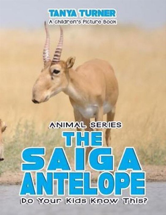 The Saiga Antelope Do Your Kids Know This?: A Children's Picture Book-..