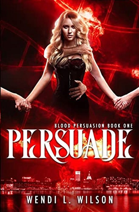 Persuade: A Reverse Harem Paranormal Romance: Blood Persuasion Book 1-..