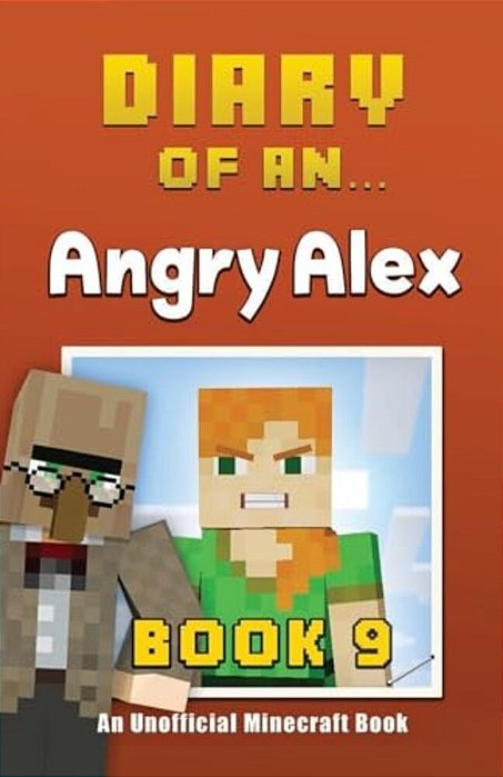 Diary Of An Angry Alex: Book 9 [An Unofficial Minecraft Book]-..
