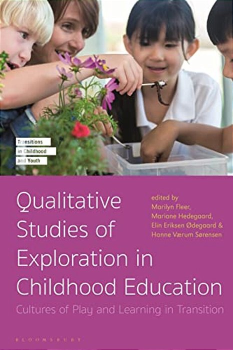 Qualitative Studies Of Exploration In Childhood Education: Cultures Of Play And Learning In Transition-..