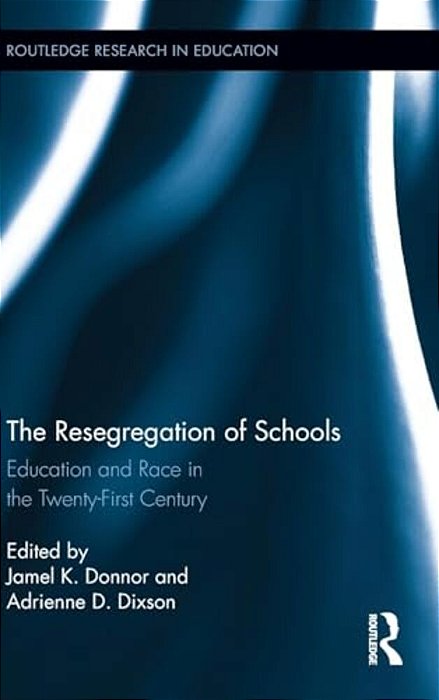 The Resegregation Of Schools: Education And Race In The Twenty-First Century-..