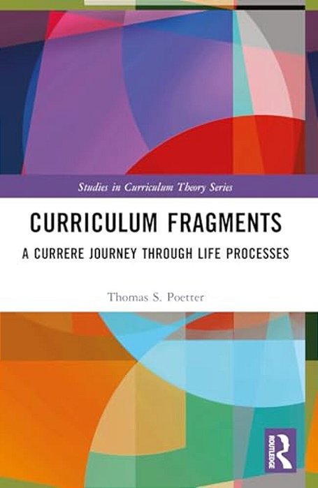Curriculum Fragments: A Currere Journey Through Life Processes-..