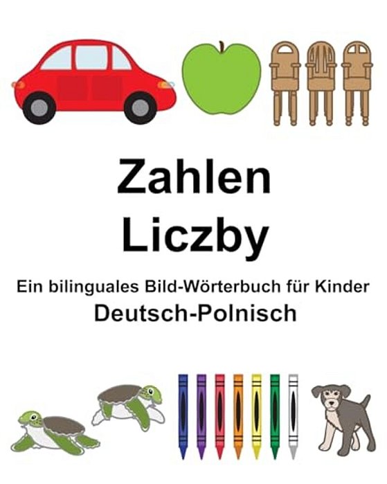 Deutsch-Polnisch Zahlen/Liczby Ein Bilinguales Bild-Wörterbuch Für Kinder-..