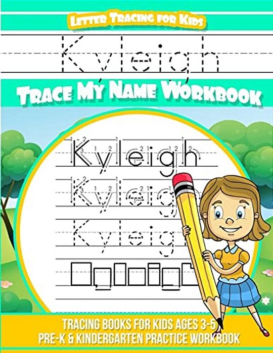 Kyleigh Letter Tracing For Kids Trace My Name Workbook: Tracing Books For Kids Ages 3 - 5 Pre-k & Kindergarten Practice Workbook-..