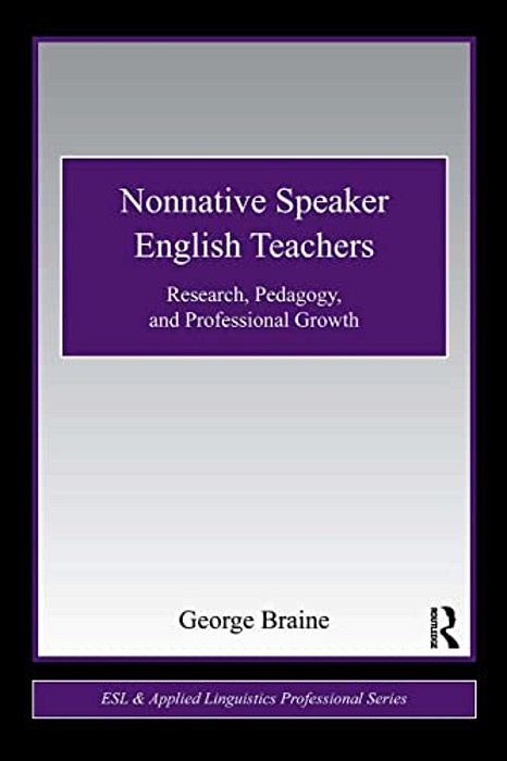 Nonnative Speaker English Teachers: Research, Pedagogy, And Professional Growth-..