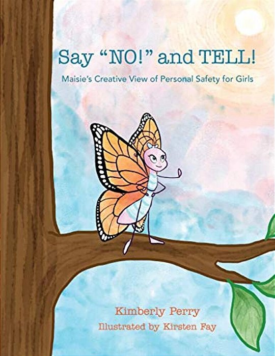 Say No! And Tell!: Maisie's Creative View Of Personal Safety For Girls-..