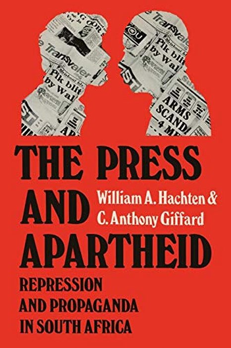 The Press And Apartheid: Repression And Propaganda In South Africa-..