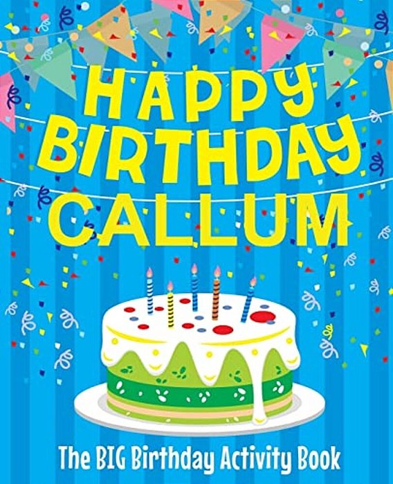 Happy Birthday Callum - The Big Birthday Activity Book: (Personalized Children's Activity Book)-..