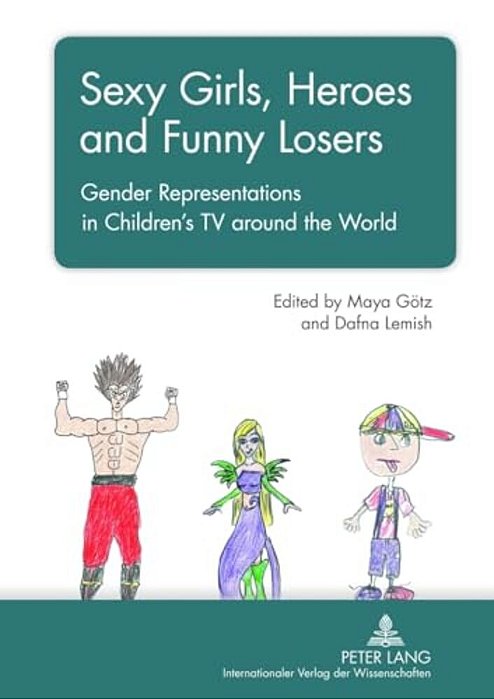 Sexy Girls, Heroes And Funny Losers: Gender Representations In Children's Tv Around The World-..