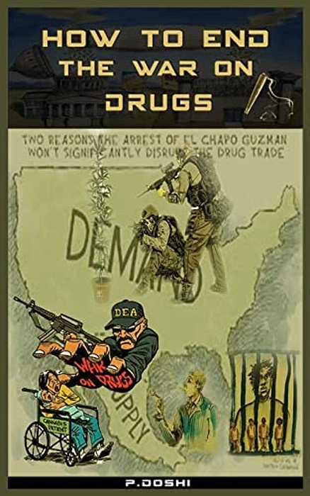 How To End The War On Drugs?: When Will We Learn That Prohibition Is Never The Answer?-..
