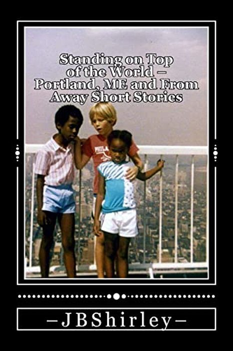 Standing On Top Of The World: Portland, Maine And From Away Short Stories-..
