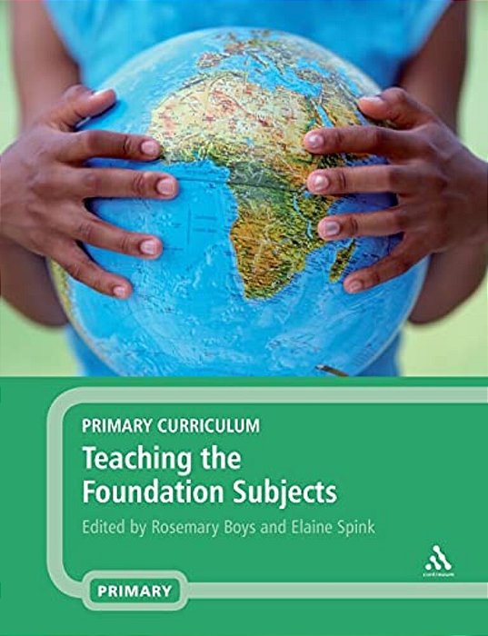 Primary Curriculum: Teaching The Foundation Subjects-..