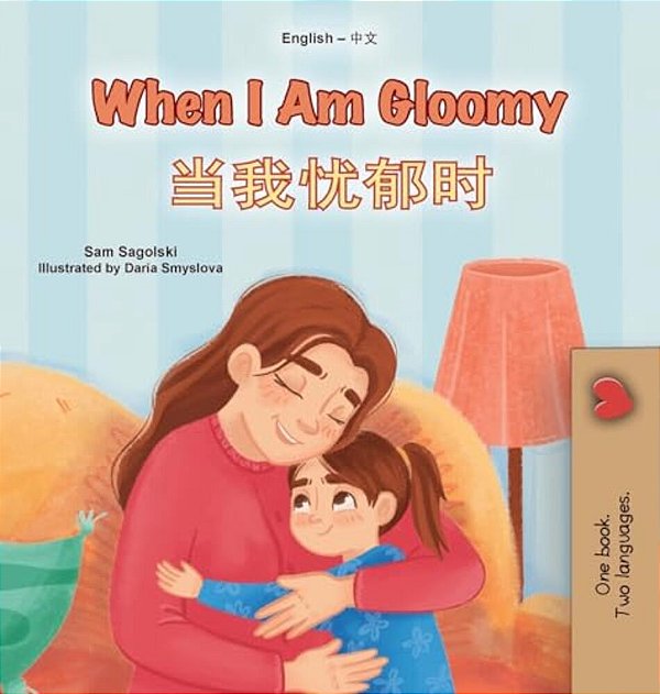 When I Am Gloomy (English Chinese Simplified Bilingual Children's Book)-..