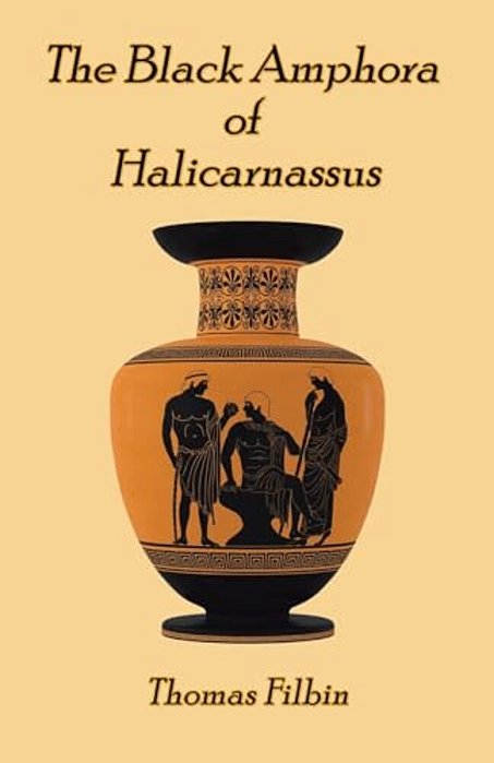 The Black Amphora Of Halicarnassus: A Novel By Thomas Filbin-..