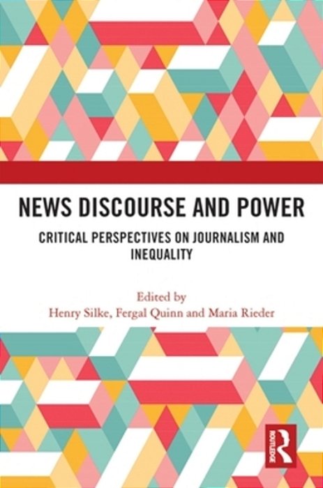 News Discourse And Power: Critical Perspectives On Journalism And Inequality-..