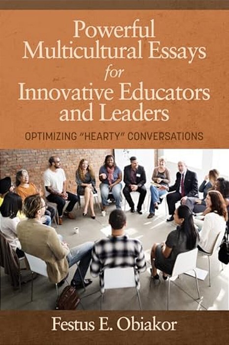 Powerful Multicultural Essays For Innovative Educators And Leaders: Optimizing 'Hearty' Conversations-..