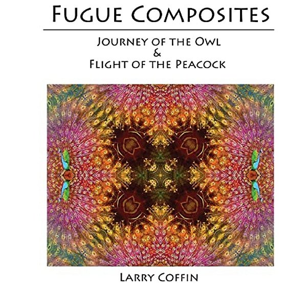 Fugue Composites: Journey Of The Owl And The Flight Of The Peacock-..