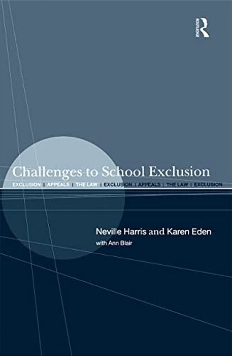 Challenges To School Exclusion: Exclusion, Appeals And The Law-..