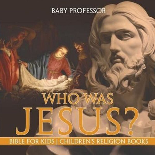 Who Was Jesus? Bible For Kids Children's Religion Books-..