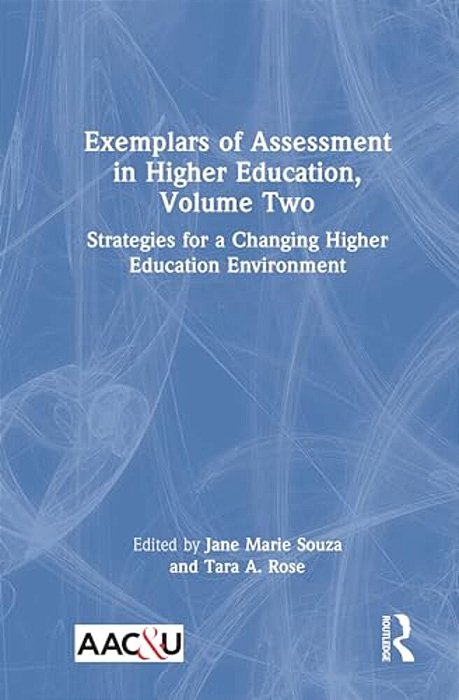 Exemplars Of Assessment In Higher Education, Volume Two: Strategies For A Changing Higher Education Environment-..