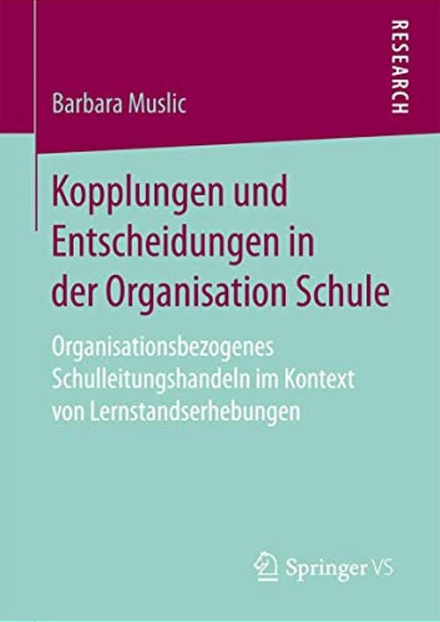 Kopplungen Und Entscheidungen In Der Organisation Schule: Organisationsbezogenes Schulleitungshandeln Im Kontext Von Lernstandserhebungen-..
