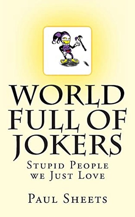 World Full Of Jokers: Stupid People We Just Love-..