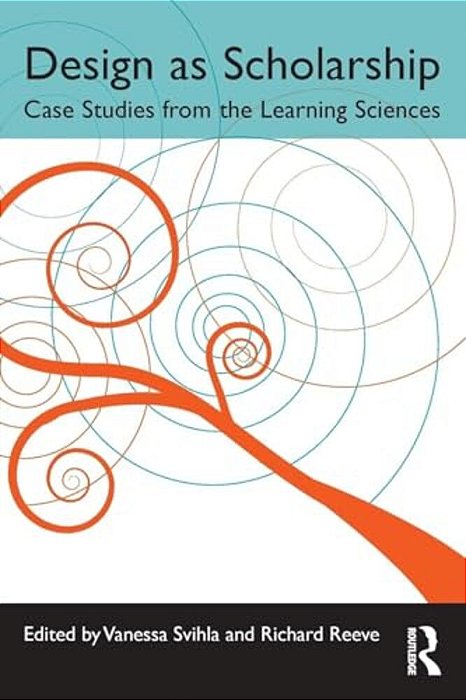 Design As Scholarship: Case Studies From The Learning Sciences-..