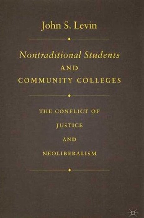 Nontraditional Students And Community Colleges: The Conflict Of Justice And Neoliberalism-..