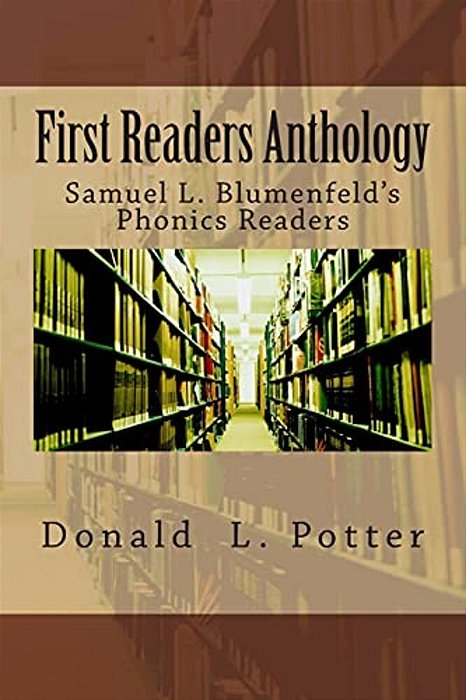 First Readers Anthology: Samuel L. Blumenfeld's Phonics Readers-..