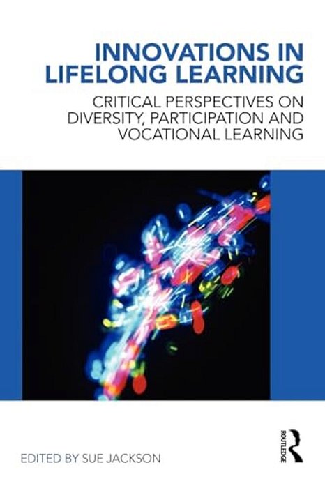 Innovations In Lifelong Learning: Critical Perspectives On Diversity, Participation And Vocational Learning-..