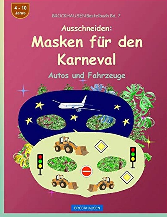 Brockhausen Bastelbuch Bd. 7 - Ausschneiden - Masken Für Den Karneval: Autos Und Fahrzeuge-..