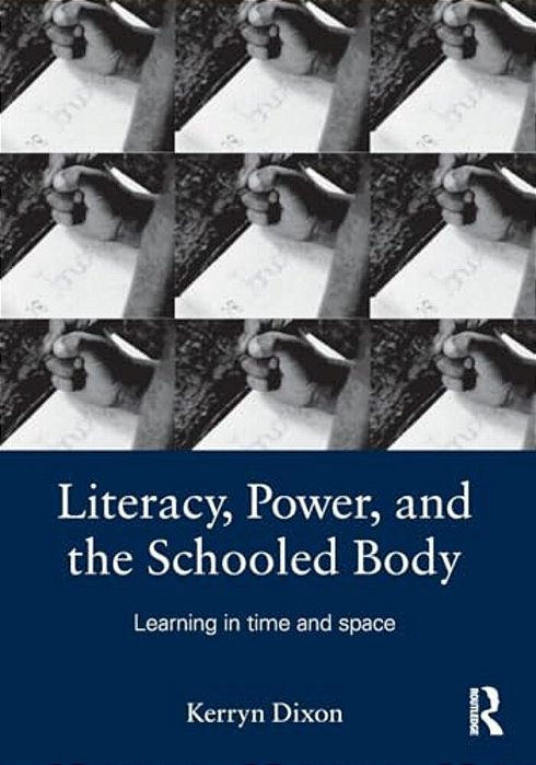 Literacy, Power, And The Schooled Body: Learning In Time And Space-..