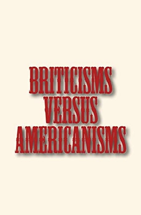 Briticisms Versus Americanisms-..
