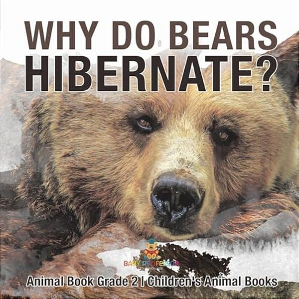 Why Do Bears Hibernate? Animal Book Grade 2 Children's Animal Books-..