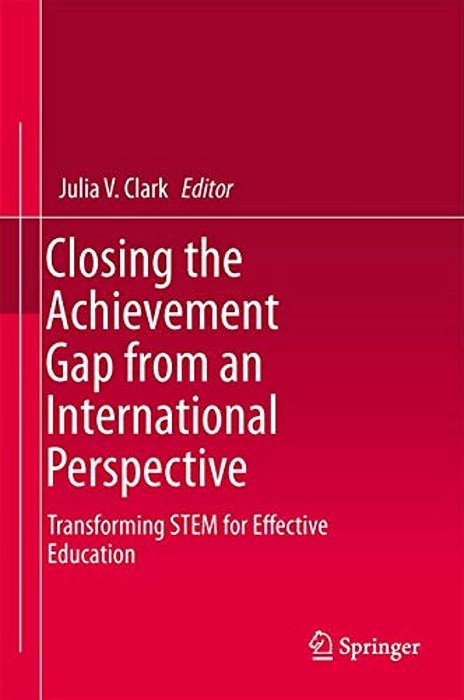 Closing The Achievement Gap From An International Perspective: Transforming Stem For Effective Education-..