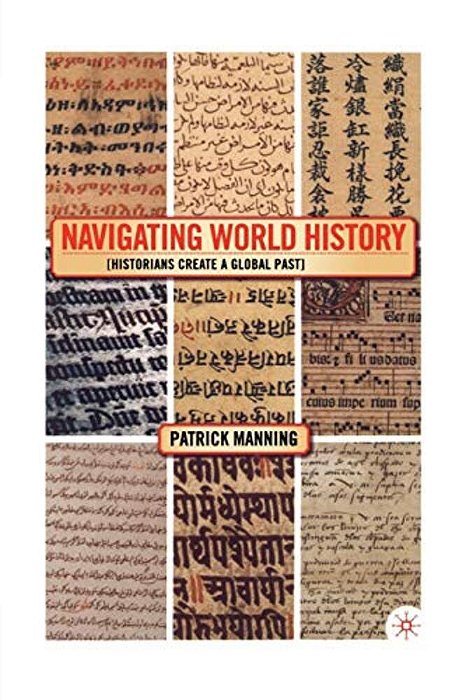 Navigating World History: Historians Create A Global Past-..