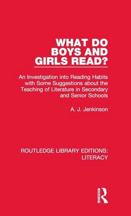 What Do Boys And Girls Read?: An Investigation Into Reading Habits With Some Suggestions About The Teaching Of Literature In Secondary And Senior Scho-..