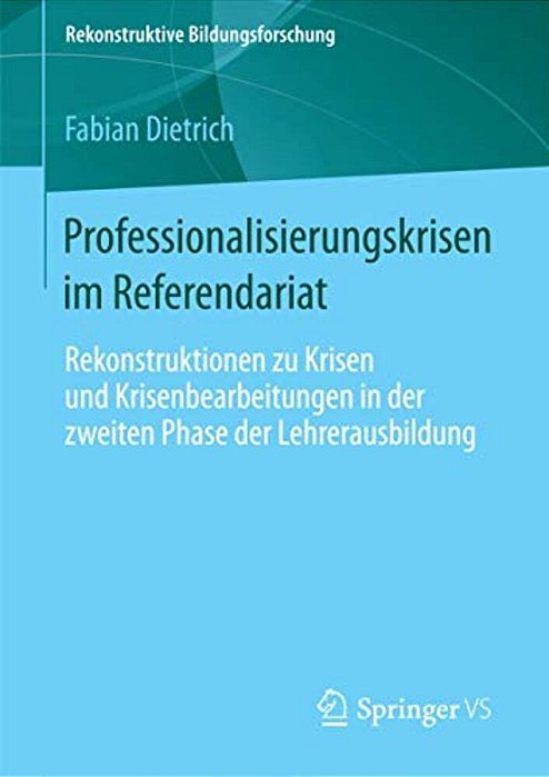 Professionalisierungskrisen Im Referendariat: Rekonstruktionen Zu Krisen Und Krisenbearbeitungen In Der Zweiten Phase Der Lehrerausbildung-..