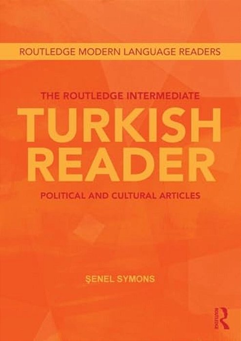 The Routledge Intermediate Turkish Reader: Political And Cultural Articles-..