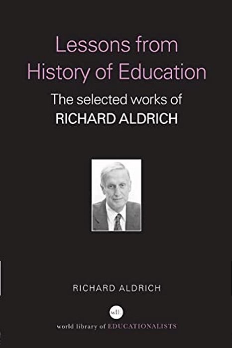 Lessons From History Of Education: The Selected Works Of Richard Aldrich-..