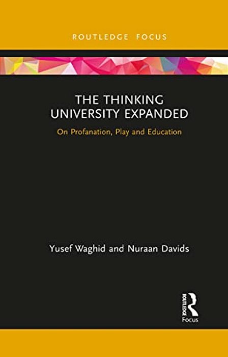 The Thinking University Expanded: On Profanation, Play And Education-..