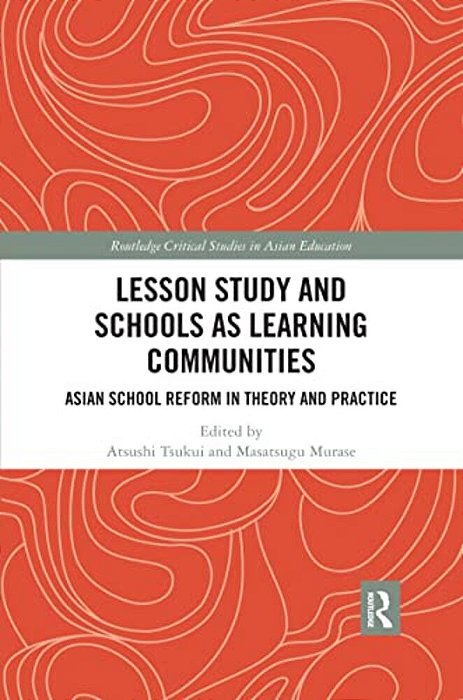 Lesson Study And Schools As Learning Communities: Asian School Reform In Theory And Practice-..
