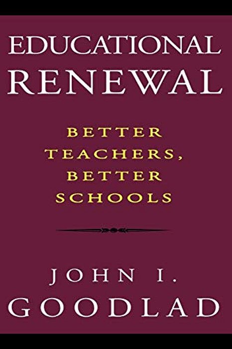 Educational Renewal: Better Teachers, Better Schools-..