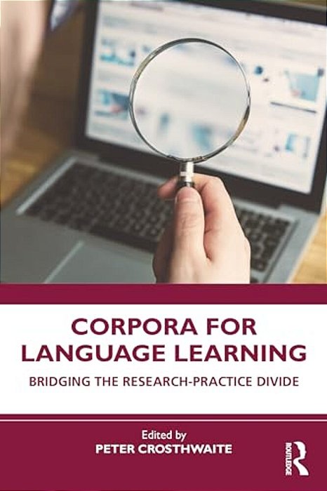 Corpora For Language Learning: Bridging The Research-Practice Divide-..