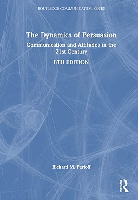 The Dynamics Of Persuasion: Communication And Attitudes In The Twenty-First Century, International Student Edition-..