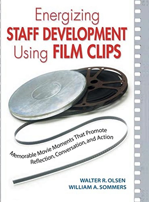 Energizing Staff Development Using Film Clips: Memorable Movie Moments That Promote Reflection, Conversation, And Action-..