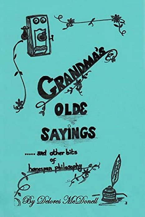 Grandma's Old Sayings: And Other Bits Of Homespun Philosophy-..
