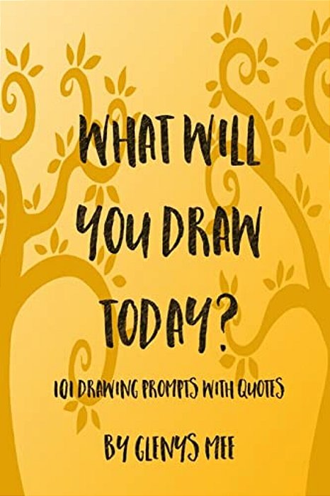What Will You Draw Today?: 101 Drawing Prompts With Quotes-..