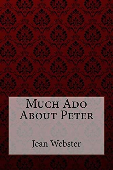 Much Ado About Peter Jean Webster-..