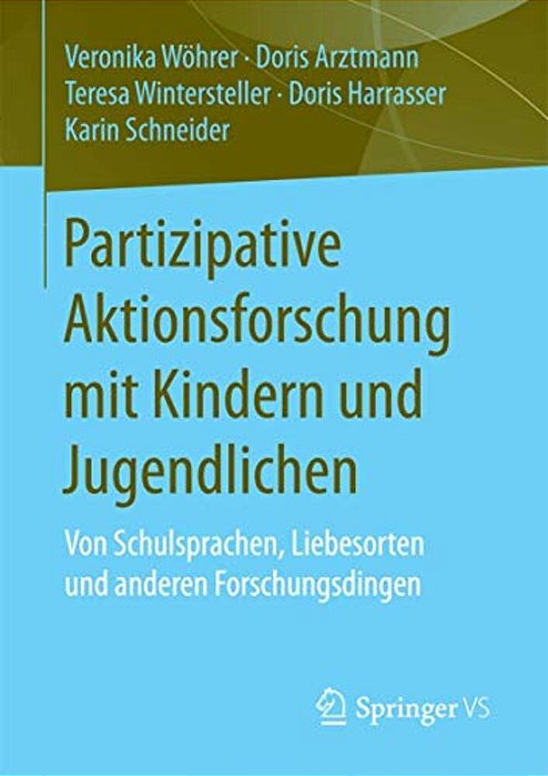 Partizipative Aktionsforschung Mit Kindern Und Jugendlichen: Von Schulsprachen, Liebesorten Und Anderen Forschungsdingen-..